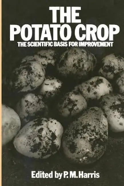 The Potato Crop: The Scientific Basis for Improvement by P. M. Harris