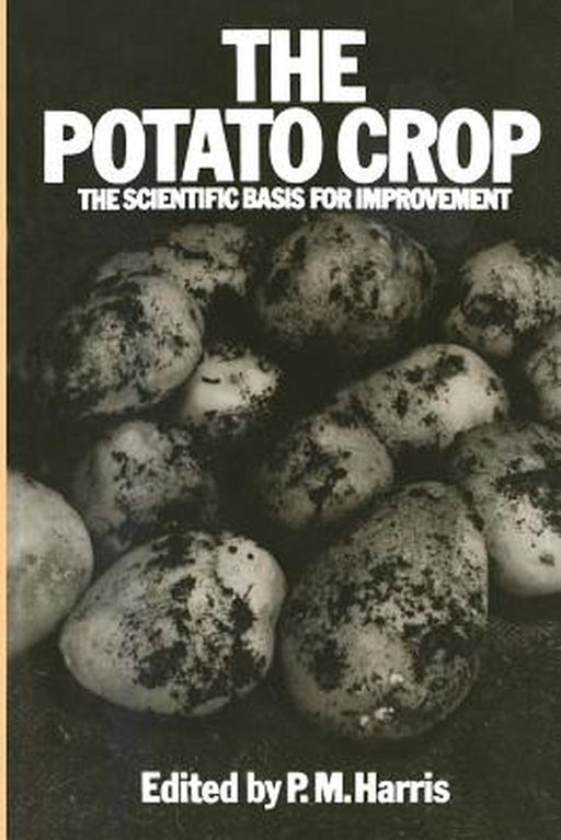 The Potato Crop: The Scientific Basis for Improvement by P. M. Harris