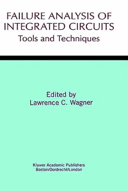 Failure Analysis of Integrated Circuits: Tools and Techniques by Lawrence C. Wagner