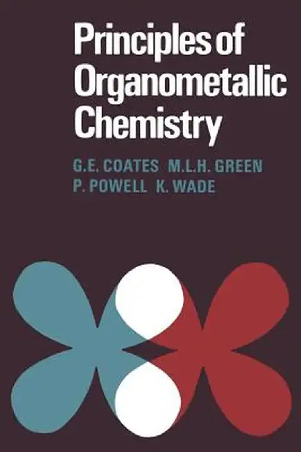 Principles of Organometallic Chemistry by G. E. Coates