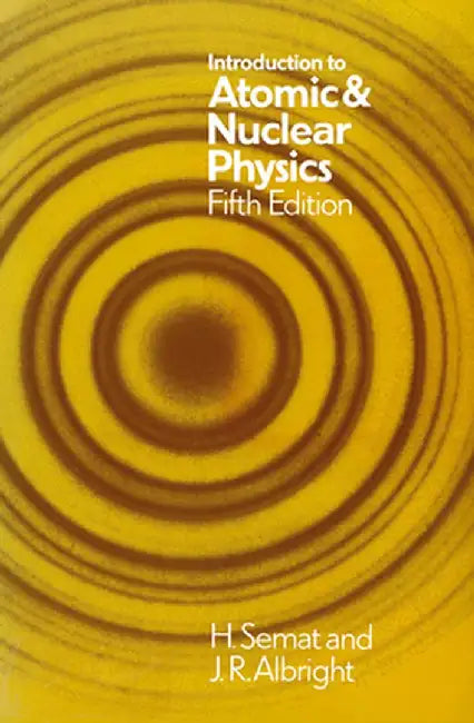 Introduction to Atomic and Nuclear Physics: 5th Edition by Henry Semat