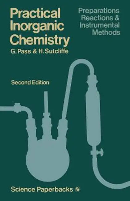 Practical Inorganic Chemistry: Preparations, Reactions and Instrumental Methods by G. Pass