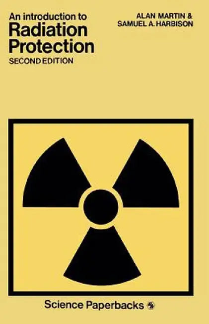 An Introduction to Radiation Protection by Alan Martin and Samuel A. Harbison