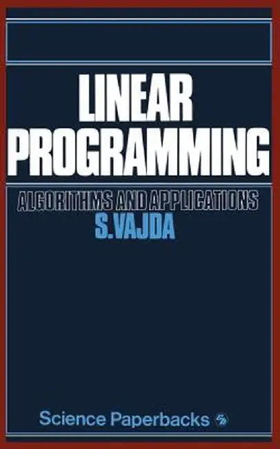 Linear Programming: Algorithms and Applications by S. Vajda