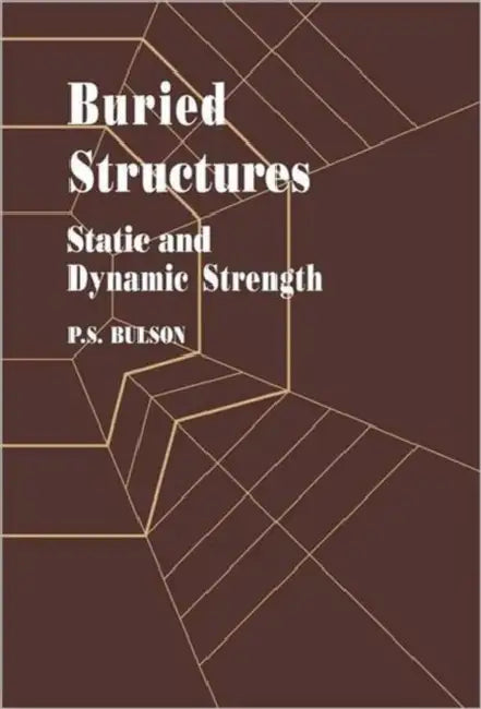 Buried Structures: Static and Dynamic Strength by Bulson Dr P S