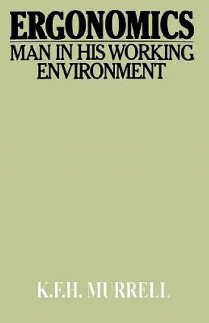 Ergonomics: Man in His Working Environment by K. Murrell