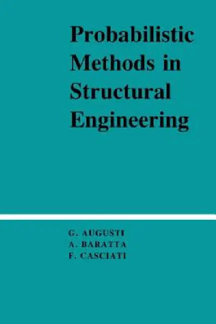 Probabilistic Methods in Structural Engineering by Guiliano Augusti, A. Baratta, F. Casciati