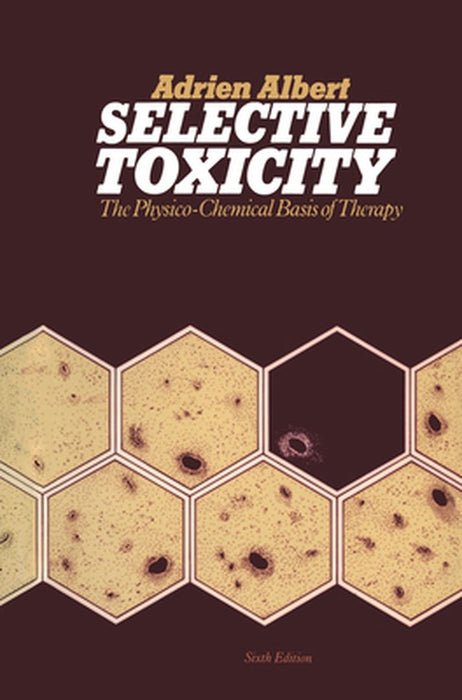 Selective Toxicity: The physico-chemical basis of therapy by Adrien Albert