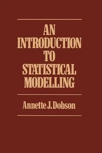 Introduction to Statistical Modelling by Annette J. Dobson
