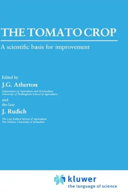 The Tomato Crop: A Scientific Basis for Improvement by J. Atherton, J. Rudich