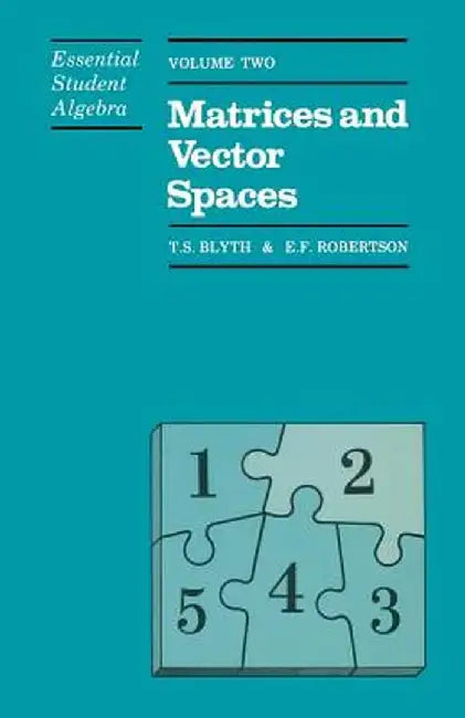 Essential Student Algebra: Volume Two: Matrices and Vector Spaces by T. Blyth