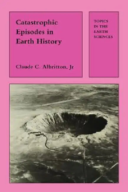 Catastrophic Episodes in Earth History by C. C. Albritton