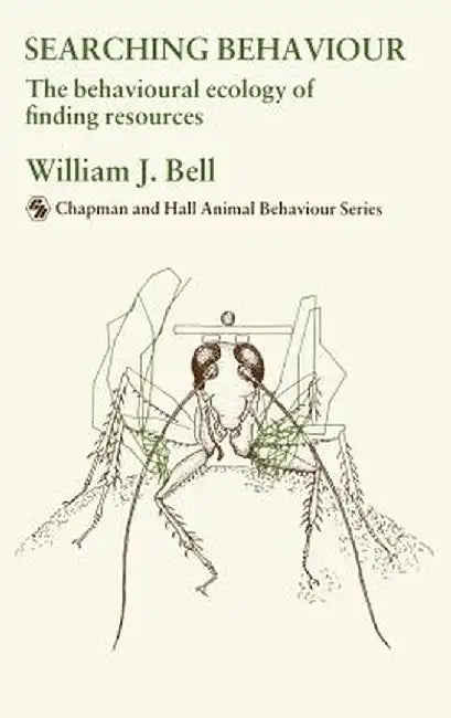 Searching Behaviour: The Behavioural Ecology of Finding Resources by W. J. Bell