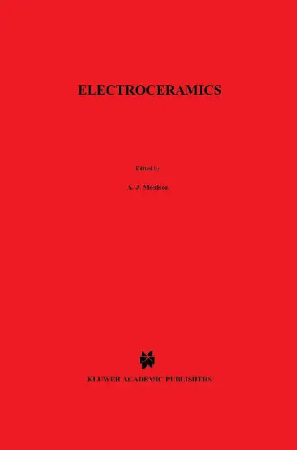 Electroceramics: Materials, Properties, Applications by T. Moulson
