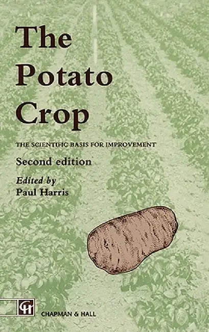 The Potato Crop: The Scientific Basis for Improvement by P. M. Harris