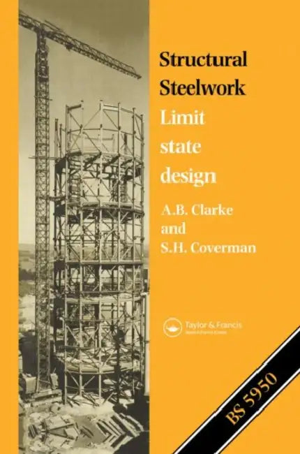 Structural Steelwork: Limit state design by A. B. Clarke, S. H. Coverman