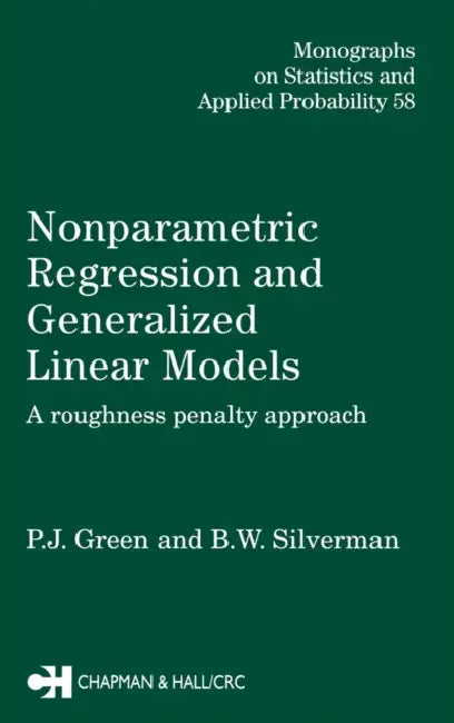 Nonparametric Regression and Generalized Linear Models: A roughness penalty approach by P. J. Green, Bernard W. Silverman