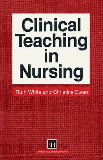 Clinical Teaching in Nursing by Ruth White
