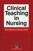 Clinical Teaching in Nursing by Ruth White