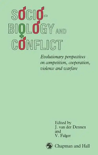 Sociobiology and Conflict: Evolutionary Perspectives on Competition, Cooperation, Violence and Warfare by V. Falger