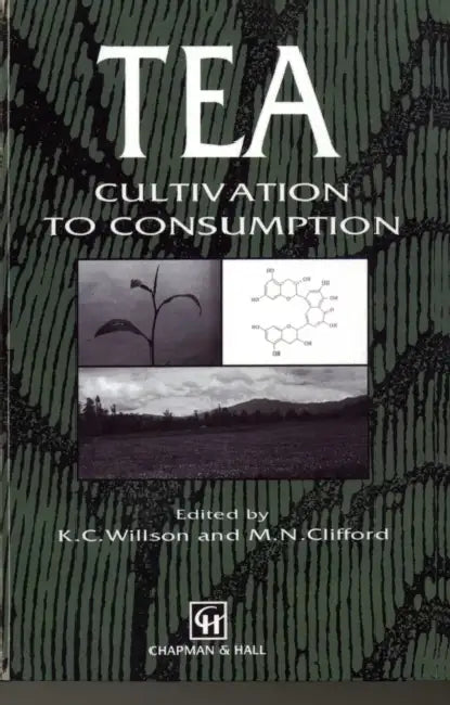 Tea: Cultivation to Consumption by K. C. Willson