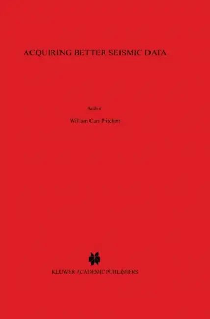 Acquiring Better Seismic Data by W. C. Pritchett