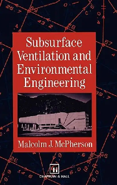 Subsurface Ventilation and Environmental Engineering by M. J. McPherson