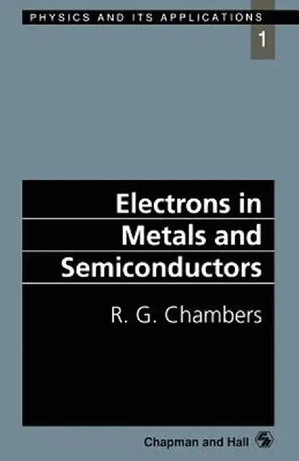 Electrons in Metals and Semiconductors by R. G. Chambers