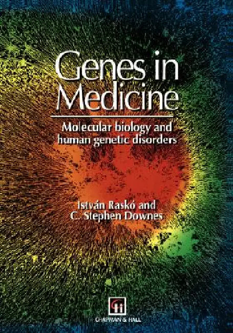 Genes in Medicine: Molecular Biology and Human Genetic Disorders by I. Rasko, C. S. Downes