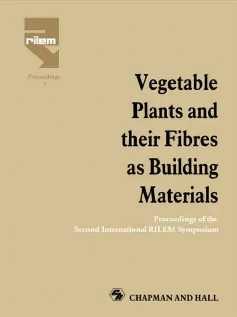 Vegetable Plants and their Fibres as Building Materials: Proceedings of the Second International RILEM Symposium by Sobral H.S.