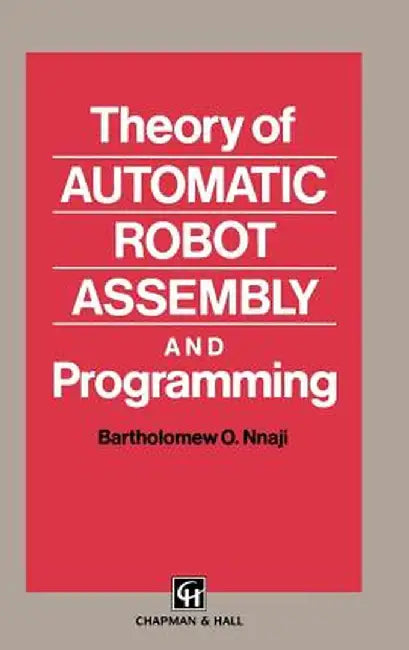 Theory of Automatic Robot Assembly and Programming by B. O. Nnaji