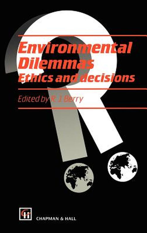 Environmental Dilemmas: Ethics and Decisions by R. J. Berry