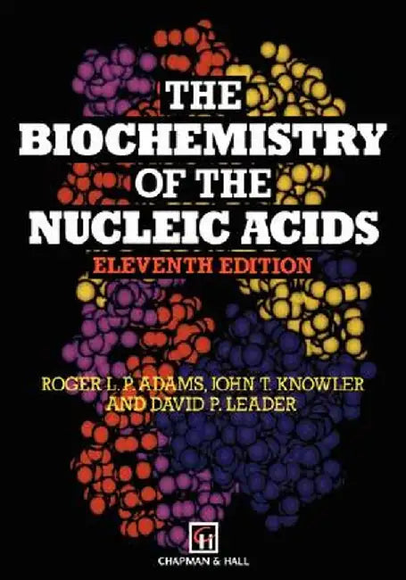 The Biochemistry of the Nucleic Acids by R. L. P. Adams
