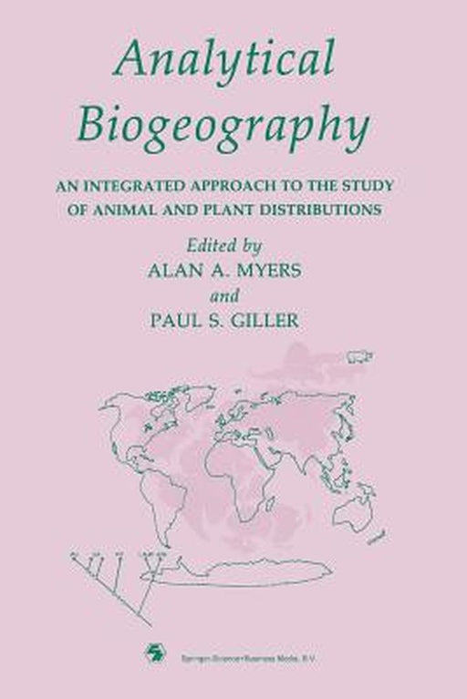 Analytical Biogeography: An Integrated Approach to the Study of Animal and Plant Distributions by A. A. Myers