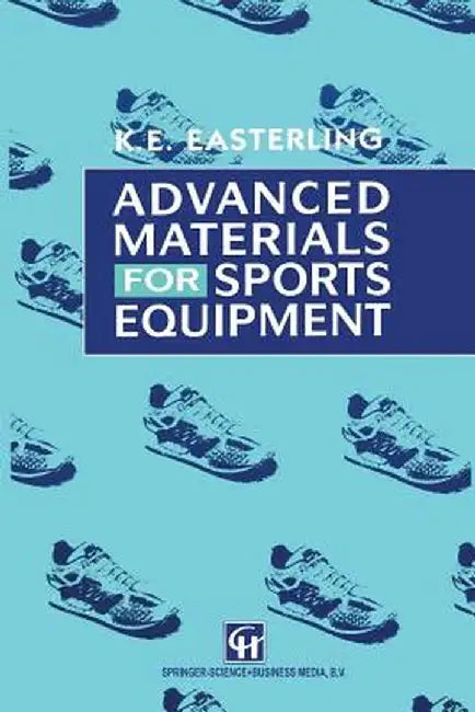 Advanced Materials for Sports Equipment: How Advanced Materials Help Optimize Sporting Performance and Make Sport Safer by E. A. Easterling