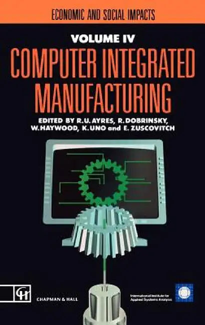 Computer Integrated Manufacturing: Economic and Social Impacts by R. U. Ayres