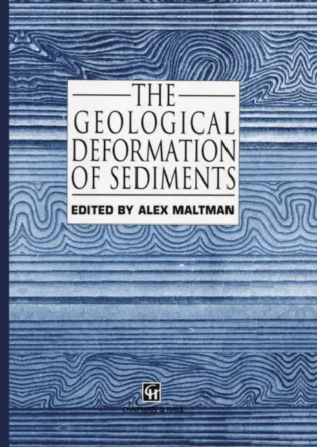 The Geological Deformation of Sediments by A. Maltman