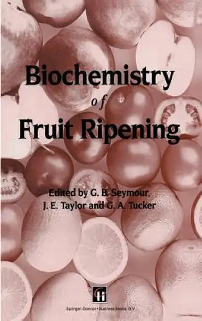 Biochemistry of Fruit Ripening by G. B. Seymour