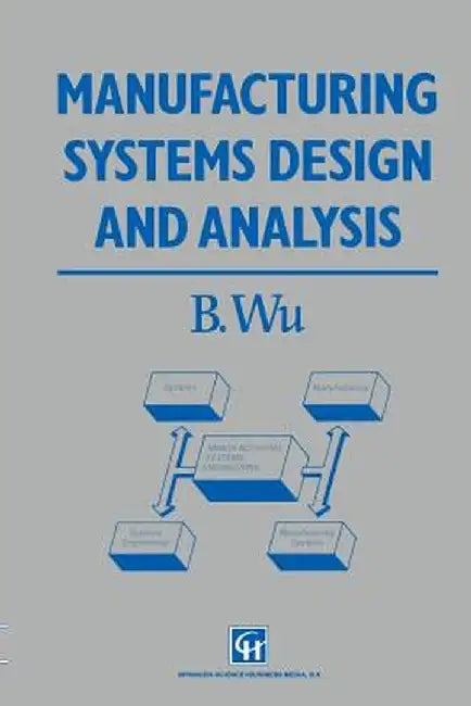 Manufacturing Systems Design and Analysis by B. Wu
