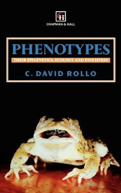 Phenotypes: Their Epigenetics, Ecology and Evolution by C. D. Rollo