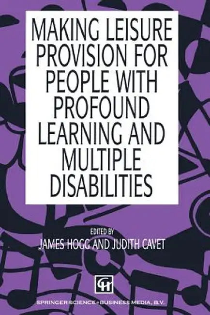 Making Leisure Provision for People with Profound Learning & Multiple Disabilities by James Hogg