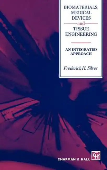 Biomaterials, Medical Devices and Tissue Engineering: An Integrated Approach: An Integrated Approach by F. H. Silver