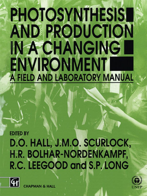 Photosynthesis and Production in a Changing Environment: A Field and Laboratory Manual by D. O. Hall