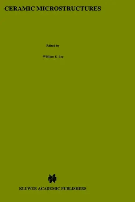 Ceramic Microstructures: Property Control by Processing by W. E. Lee