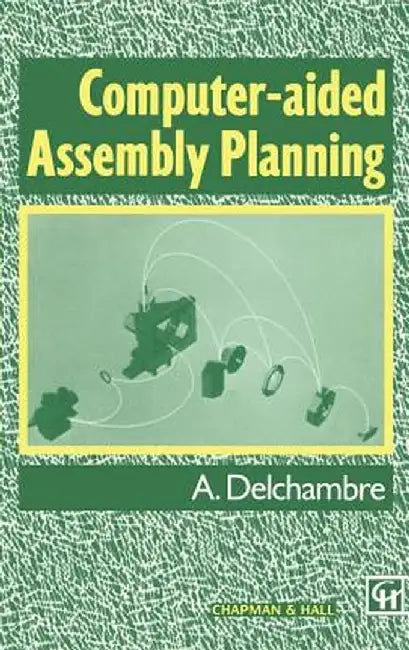 Computer-Aided Assembly Planning by Alain Delchambre