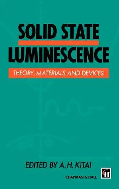 Solid State Luminescence: Theory, Materials and Devices by A. H. Kitai