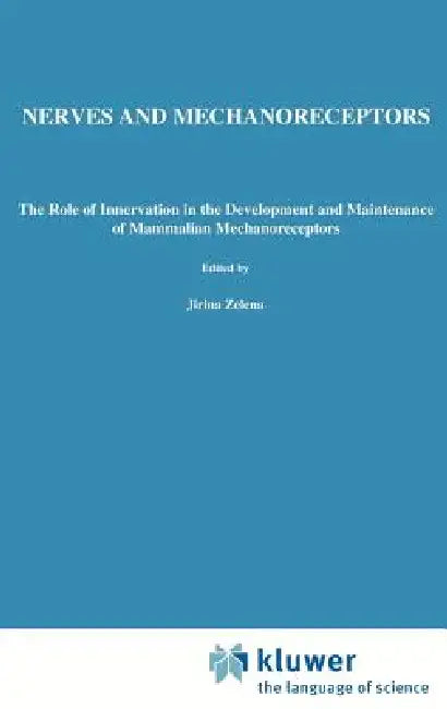 Nerves and Mechanoreceptors: The Role of Innervation in the Development and Maintenance of Mammalian Mechanoreceptors by Jirina Zelená