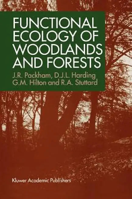 Functional Ecology of Woodlands and Forests by J. R. Packham