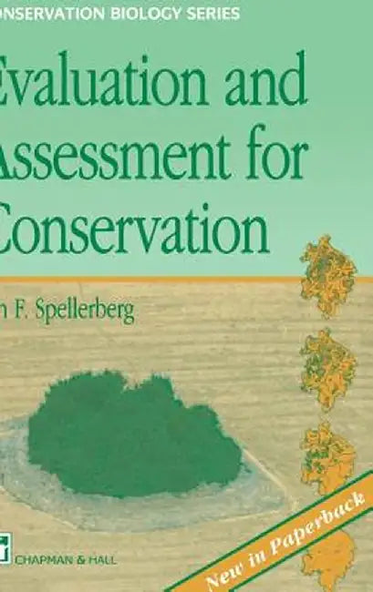 Evaluation and Assessment for Conservation: Ecological Guidelines for Determining Priorities for Nature Conservation by I. F. Spellberg