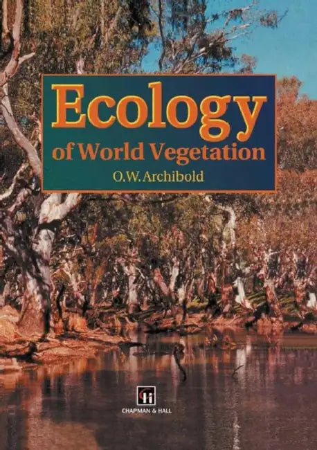 Ecology of World Vegetation by O. W. Archibold